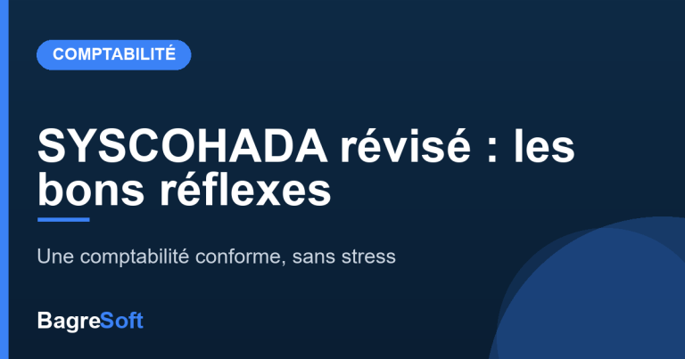 SYSCOHADA révisé : les bons réflexes pour une comptabilité conforme