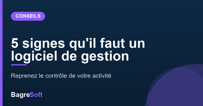 5 signes qu&rsquo;il est temps d&rsquo;adopter un logiciel de gestion
